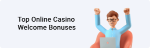 Top Online Casino Welcome Bonuses