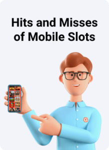 Hits and Misses of Mobile Slots