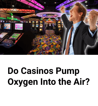 Do Casinos Pump Oxygen Into the Air